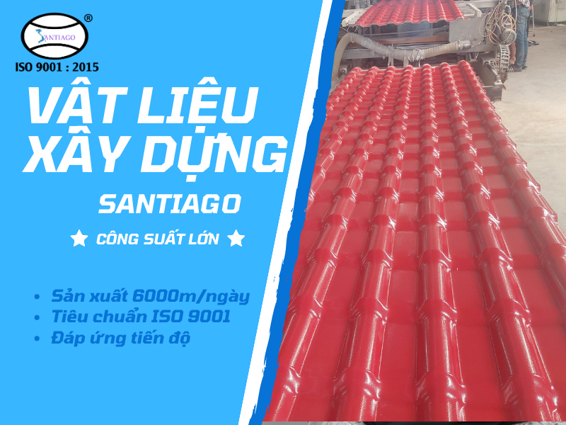 Cung ứng sản phẩm Tôn Ngói Nhựa Santiago. Vươn tầm thương hiệu Việt Nam